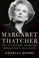 Margaret Thatcher. : the authorized biography, from Grantham to the Falklands /
