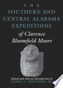 The Southern and Central Alabama expeditions of Clarence Bloomfield Moore /