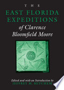 The east Florida expeditions of Clarence Bloomfield Moore /