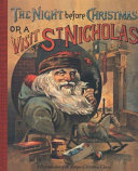 The night before Christmas, or, A visit of St. Nicholas : an antique reproduction /