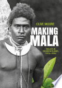 Making Mala : Malaita in Solomon Islands, 1870s-1930s /