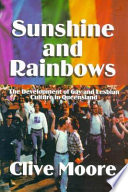 Sunshine and rainbows : the development of gay and lesbian culture in Queensland /