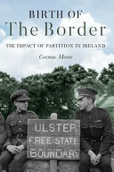 Birth of the border : the impact of partition in Ireland /