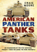 American Panther tanks : an examination of the five surviving Panzer V tanks including the rare Panther II /