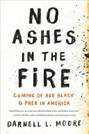 No ashes in the fire : coming of age black & free in America /