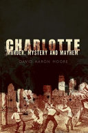 Charlotte : murder, mystery and mayhem /