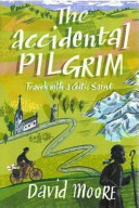The Accidental pilgrim : travels with a Celtic Saint /