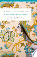 The developing genome : an introduction to behavioral epigenetics /