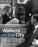 Walkers in the city : Jewish street photographers of midcentury New York /