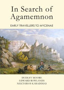 In search of Agamemnon : early travellers to Mycenae /