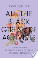 All the Black girls are activists : a fourth wave womanist pursuit of dreams as radical resistance /