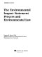 The environmental impact statement process and environmental law /