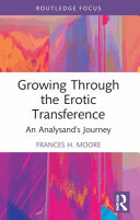 Growing through the erotic transference : an analysand's journey /