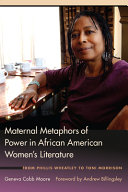 Maternal metaphors of power in African American women's literature : from Phillis Wheatley to Toni Morrison /