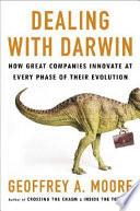 Dealing with Darwin : how great companies innovate at every phase of their evolution /