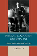 Defining and defending the open door policy : Theodore Roosevelt and China, 1901-1909 /