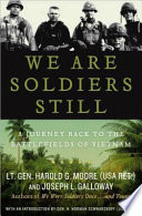 We are soldiers still : a journey back to the battlefields of Vietnam /