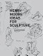 Henry Moore : ideas for sculpture /