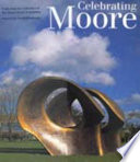 Celebrating Moore : works from the collection of the Henry Moore Foundation /