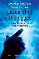 Leadership unplugged : the new renaissance of value propositions /
