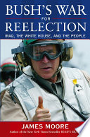 Bush's war for reelection : Iraq, the White House, and the people /