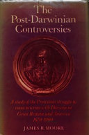 The post-Darwinian controversies : a study of the Protestant struggle to come to terms with Darwin in Great Britain and America, 1870-1900 /