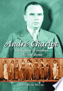 André Charlot : the genius of intimate musical revue /