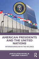 American presidents and the United Nations : internationalism in the balance /
