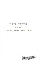 Three aspects of the late Alfred, Lord Tennyson.