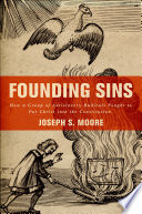 Founding sins : how a group of antislavery radicals fought to put Christ into the Constitution /