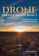Drone photography basics : your guide to the camera in the sky /