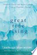 Great tide rising : toward clarity & moral courage in a time of climate change /