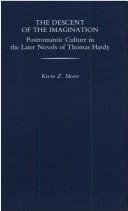 The descent of the imagination : postromantic culture in the later novels of Thomas Hardy /