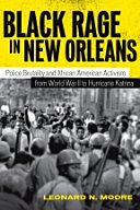 Black rage in New Orleans : police brutality and African American activism from World War II to Hurricane Katrina /