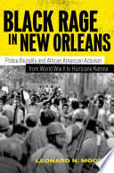 Black rage in New Orleans : police brutality and African American activism from World War II to Hurricane Katrina /