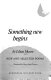 Something new begins : new and selected poems /