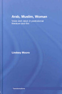 Arab, Muslim, woman : voice and vision in postcolonial literature and film /
