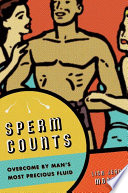 Sperm counts : overcome by man's most precious fluid /