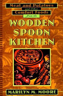 Meat and potatoes : and other comfort foods from the wooden spoon kitchen /