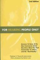 For hearing people only : answers to some of the most commonly asked questions about the deaf community, its culture, and the "deaf reality" /