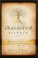 Shattered silence : [the untold story of a serial killer's daughter] /