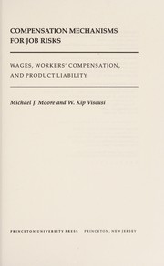 Compensation mechanisms for job risks : wages, workers' compensation, and product liability /