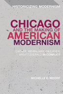 Chicago and the making of American modernism : Cather, Hemingway, Faulkner, and Fitzgerald in conflict /