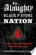 The Almighty Black P Stone Nation : the rise, fall, and resurgence of an American gang /