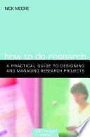 How to do research : a practical guide to designing and managing research projects /