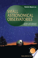 Small Astronomical Observatories : Amateur and Professional Designs and Constructions /