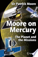 Moore on Mercury : the planet and the missions /