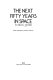 The next fifty years in space /