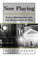 Now playing : early moviegoing and the regulation of fun /