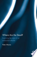 Where are the dead? : exploring the idea of an embodied afterlife /